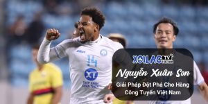Nguyễn Xuân Son – Giải Pháp Đột Phá Cho Hàng Công Tuyển Việt Nam